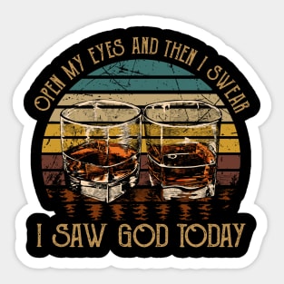 Open My Eyes And Then I Swear I Saw God Today Glasses Whiskey Sticker